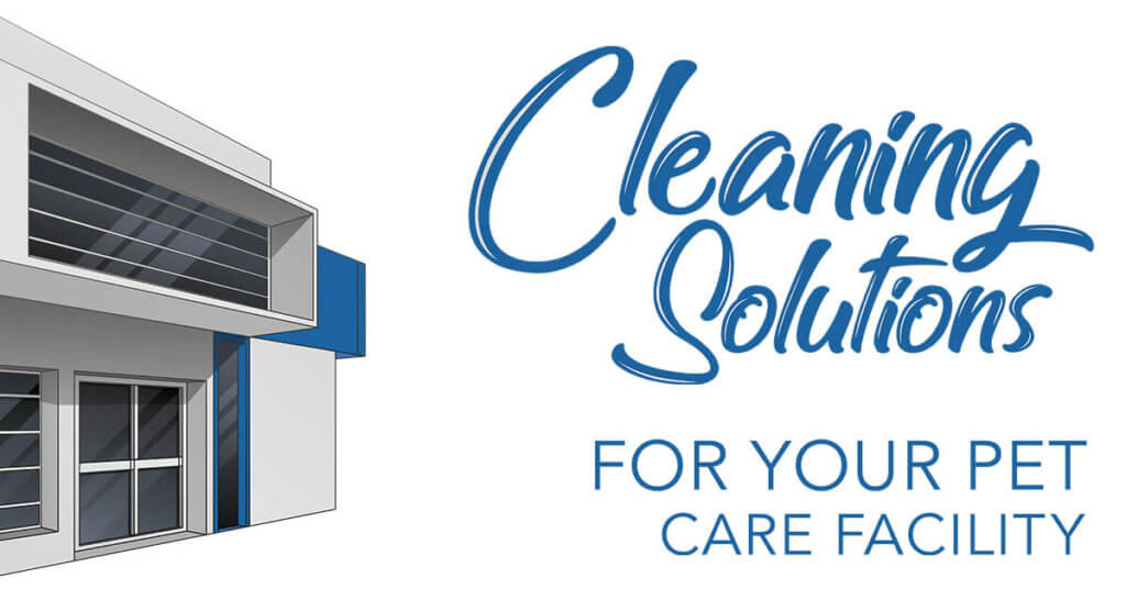 Cleaning Solutions for Your Pet Care Facility