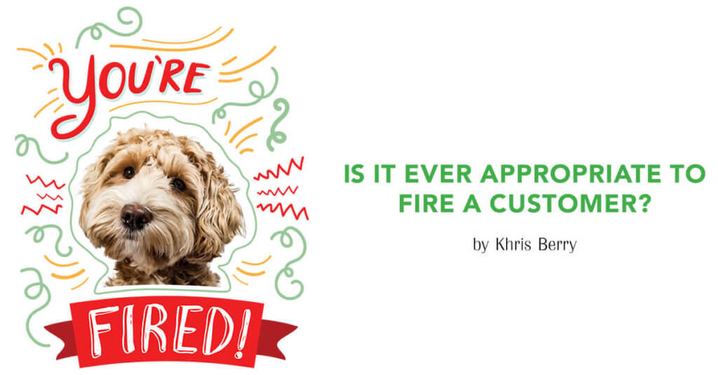 You're Fired: Is It Ever Appropriate to Fire a Customer?