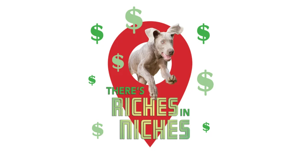 There’s Riches in Niches