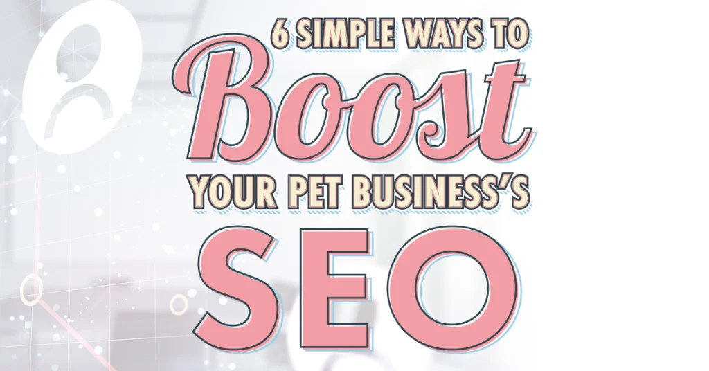 6 Simple Ways to Boost Your Pet Business’s SEO