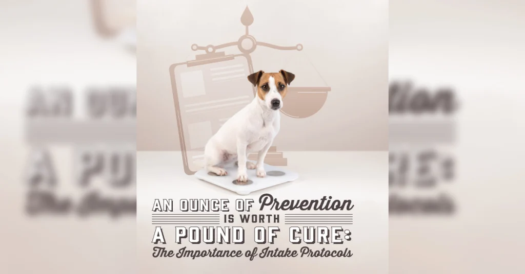 An Ounce of Prevention is Worth A Pound of Cure: The Importance of Intake Protocols