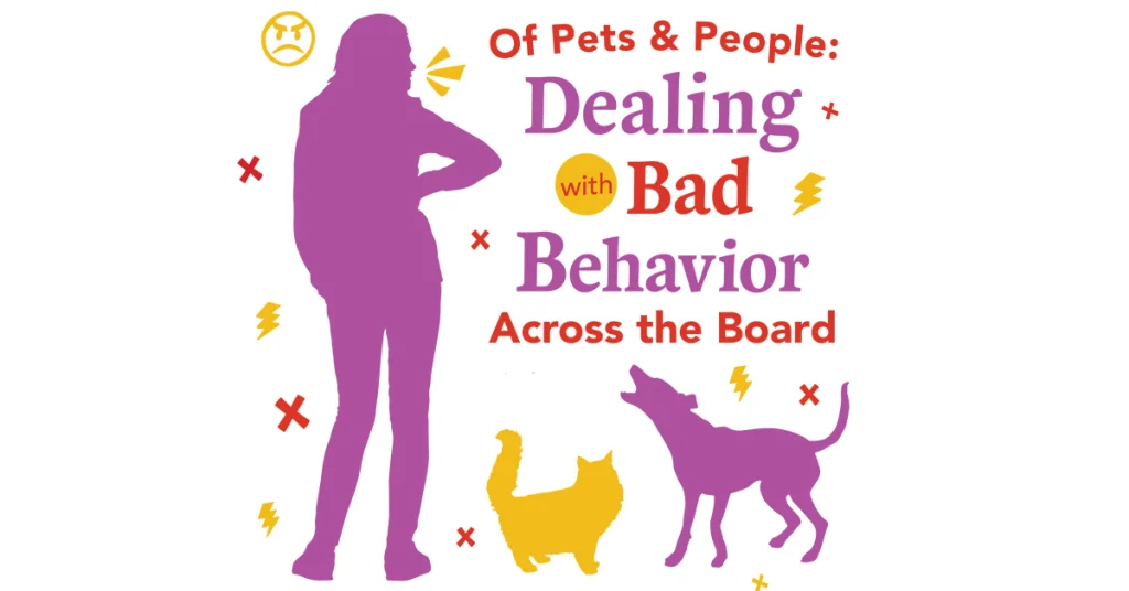 Of Pets & People: Dealing with Bad Behavior Across the Board
