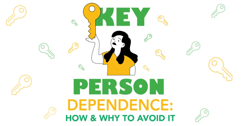 Key Person Dependence: How & Why to Avoid It
