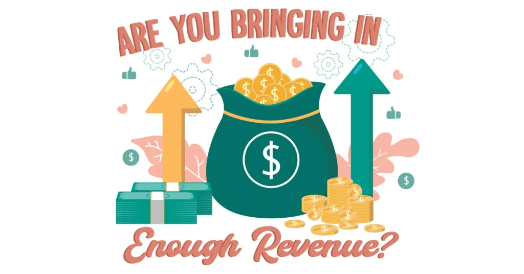 Are You Bringing In Enough Revenue?