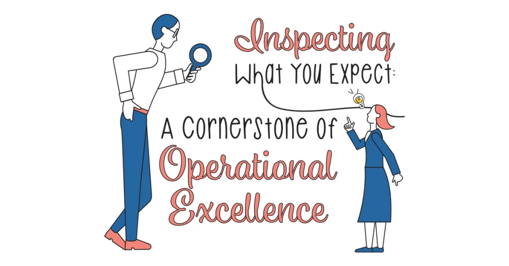 Inspecting What You Expect: A Cornerstone of Operational Excellence