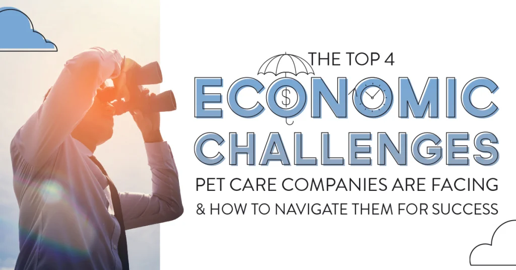 The Top 4 Economic Challenges Pet Care Companies are Facing & How to Navigate Them for Success