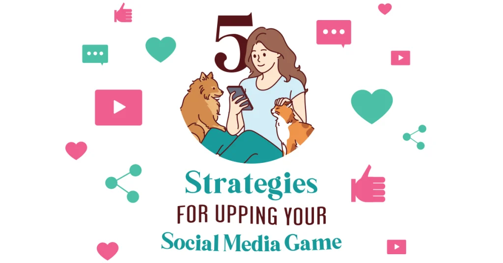 5 Strategies for Upping Your Social Media Game