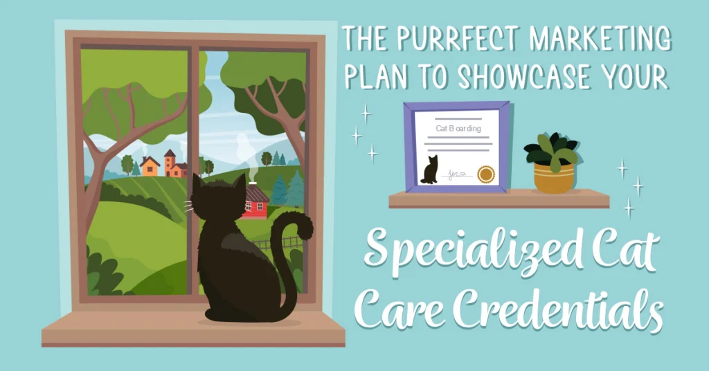 The Purrfect Marketing Plan to Showcase Your Specialized Cat Care Credentials