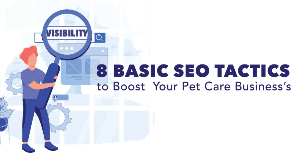 8 Basic SEO Tactics to Boost Your Pet Care Business’s Visibility