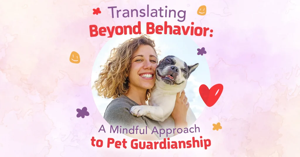 Translating Beyond Behavior: A Mindful Approach to Pet Guardianship