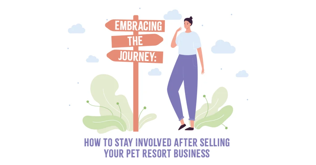 Embracing the Journey: How to Stay Involved After Selling Your Pet Resort Business
