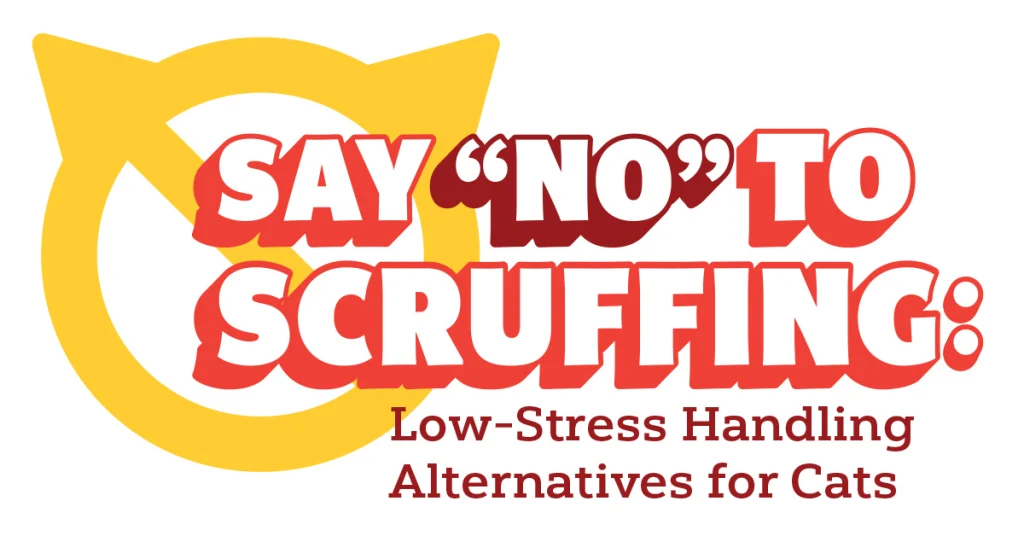 Say “No” to Scruffing: Low-Stress Handling Alternatives for Cats Pet Care Facilities