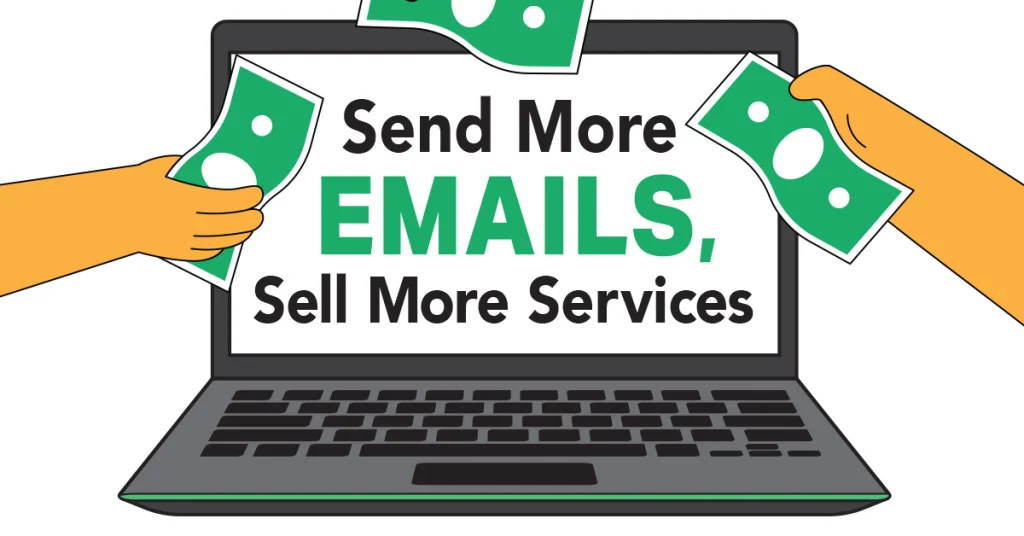 Send More EMAILs, Sell More Services: The Magic of Email Marketing