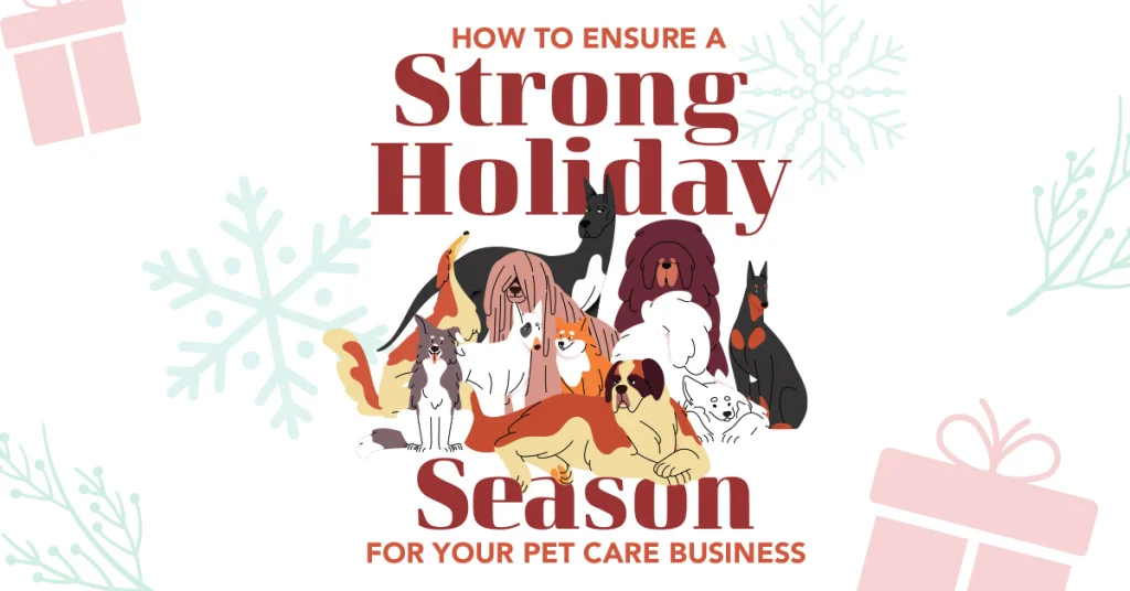 How to Ensure a Strong Holiday Season for Your Pet Care Business