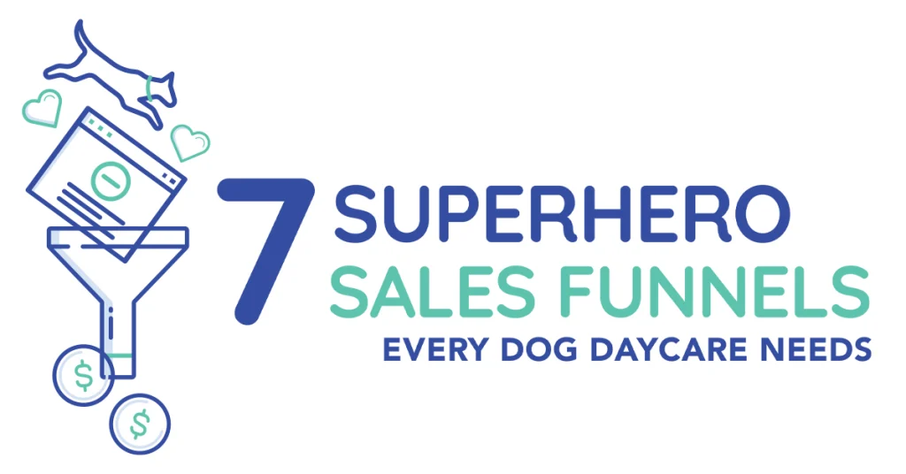 The 7 Superhero Sales Funnels Every Dog Daycare Needs