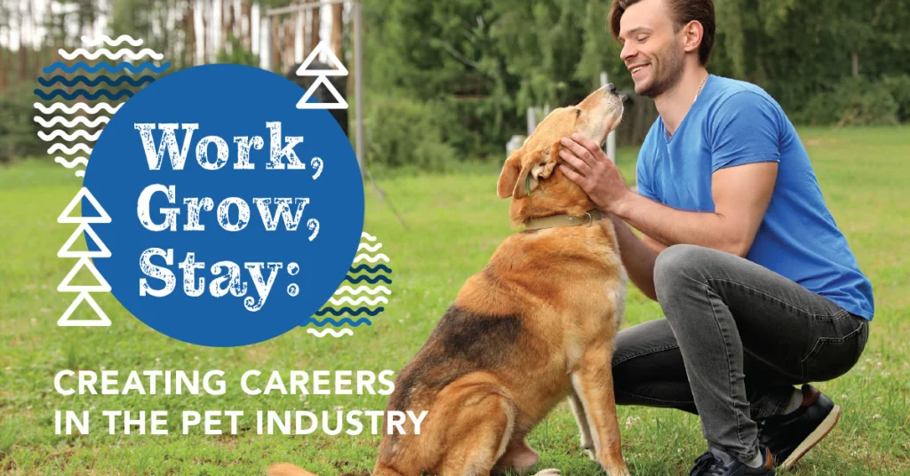 Work, Grow, Stay: Creating Careers in the Pet Industry