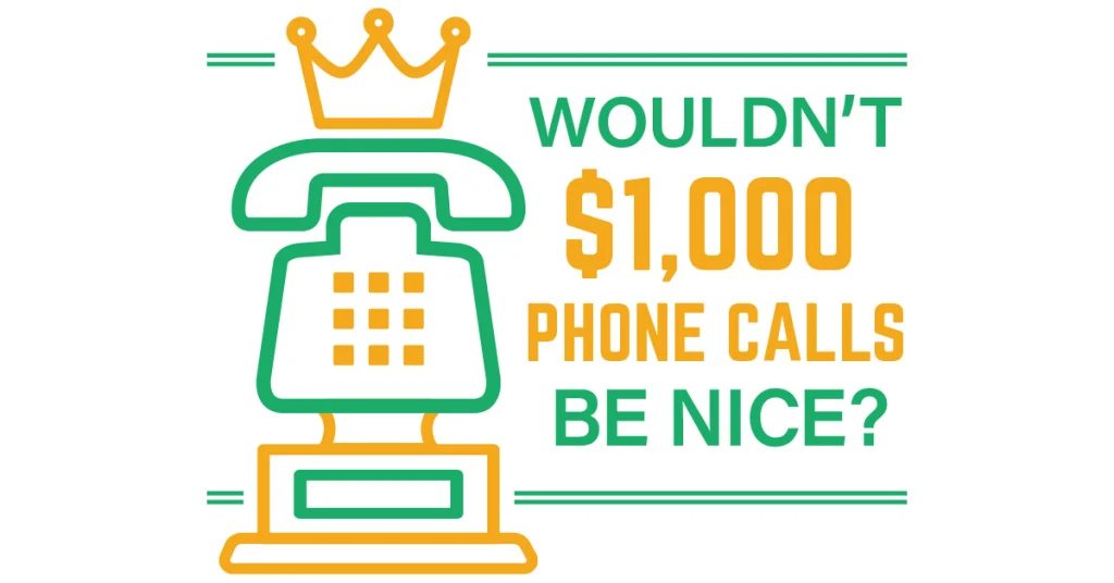 Wouldn’t $1,000 Phone Calls Be Nice?