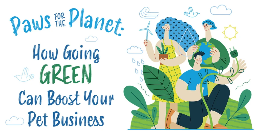 Paws for the Planet: How Going Green Can Boost Your Pet Business