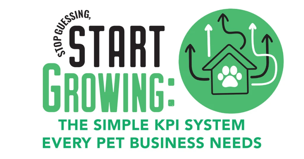 Stop Guessing, Start Growing: The Simple KPI System Every Pet Business Needs