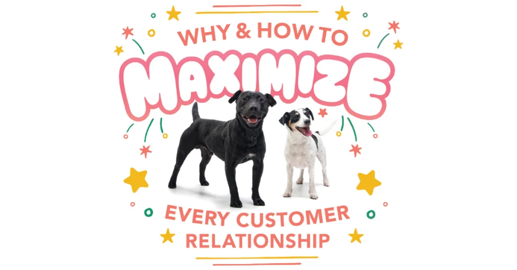 Why & How to Maximize Every Customer Relationship