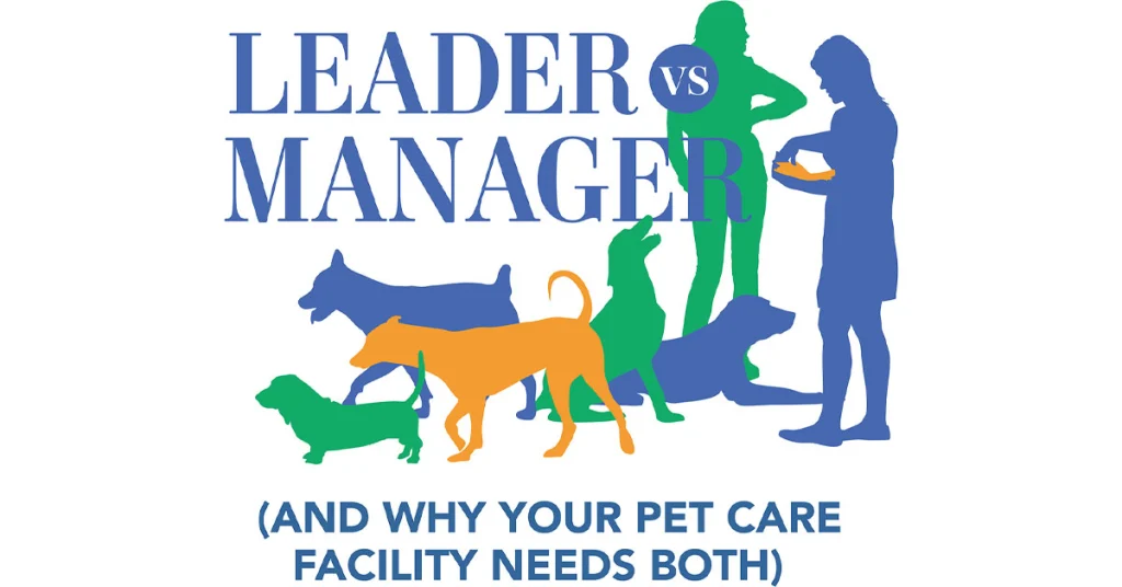 Leader Vs Manager (And Why Your Pet Care Facility Needs Both)