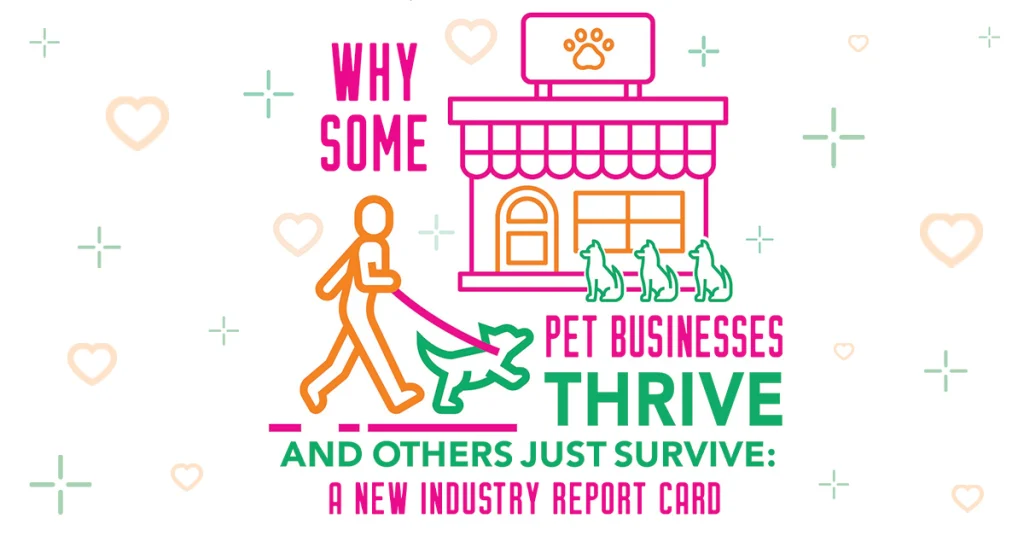 Why Some Pet Businesses Thrive and Others Just Survive: A New Industry Report Card